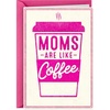 Mom's are Like Coffee